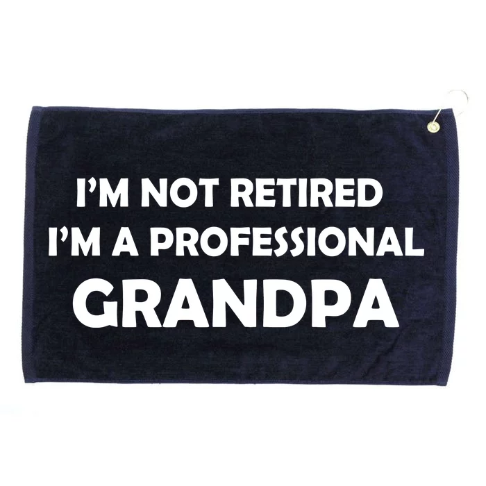 I'm Not Retired I'm A Professional Grandpa Grommeted Golf Towel