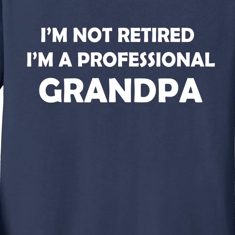 I'm Not Retired I'm A Professional Grandpa Kids Long Sleeve Shirt