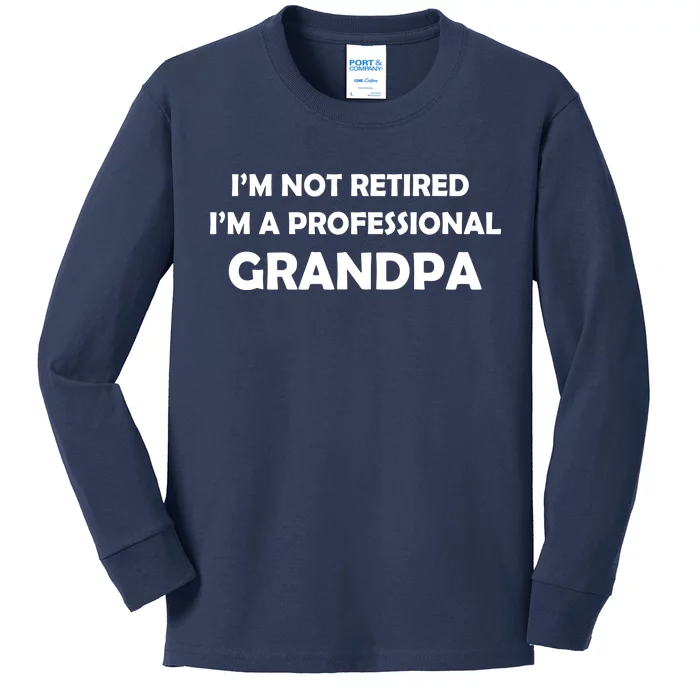 I'm Not Retired I'm A Professional Grandpa Kids Long Sleeve Shirt