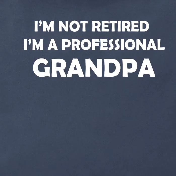 I'm Not Retired I'm A Professional Grandpa Zip Tote Bag