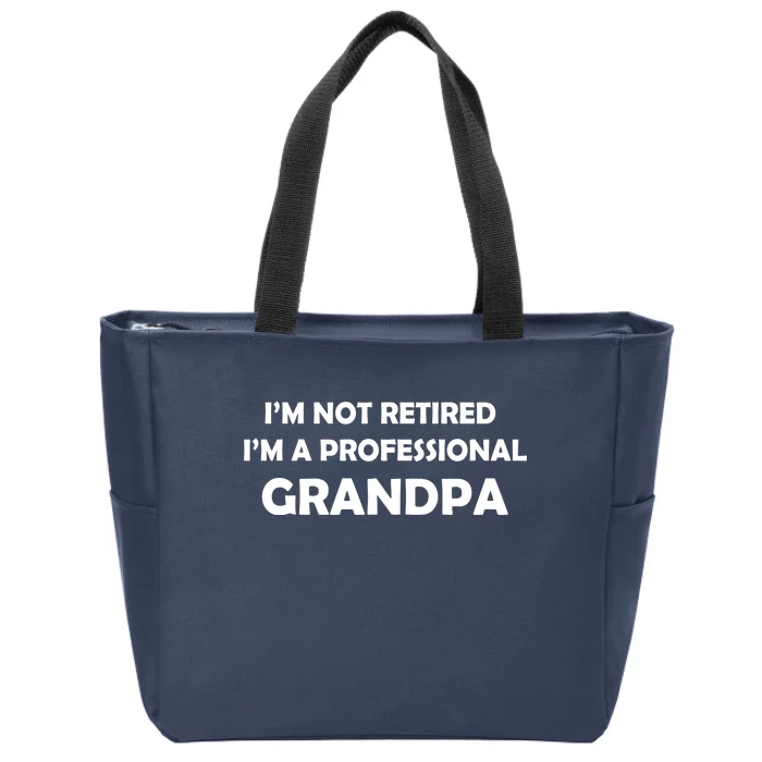 I'm Not Retired I'm A Professional Grandpa Zip Tote Bag