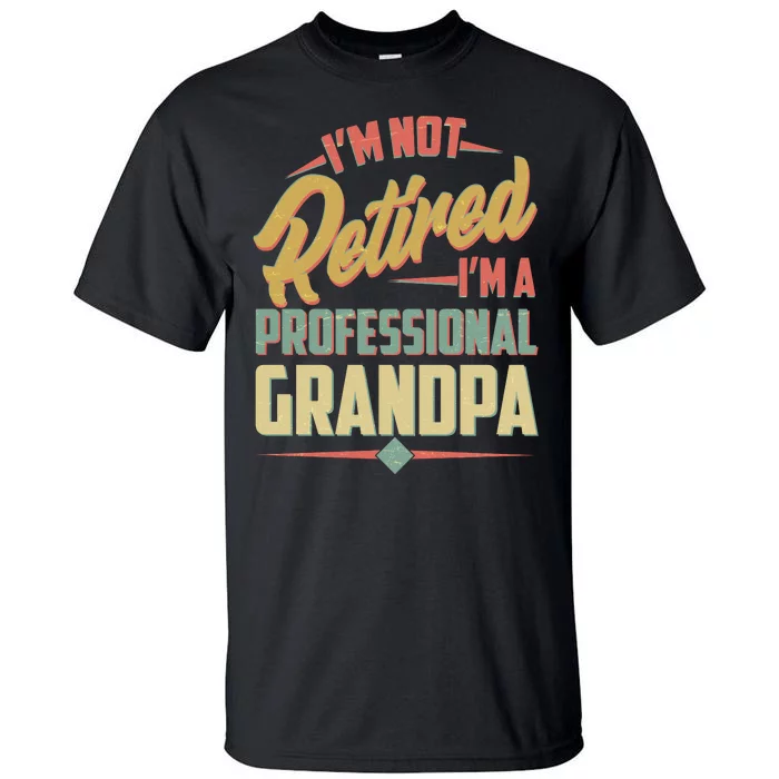 I'm Not Retired I'm A Professional Grandpa Vintage Tall T-Shirt