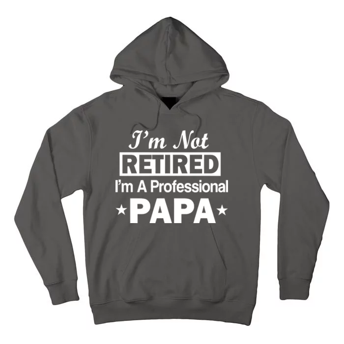 I'm Not Retired I'm A Professional Papa Tall Hoodie