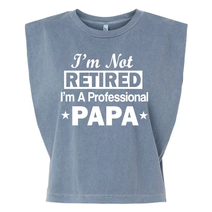 I'm Not Retired I'm A Professional Papa Garment-Dyed Women's Muscle Tee