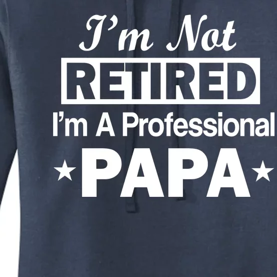 I'm Not Retired I'm A Professional Papa Women's Pullover Hoodie