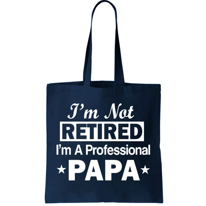 I'm Not Retired I'm A Professional Papa Tote Bag