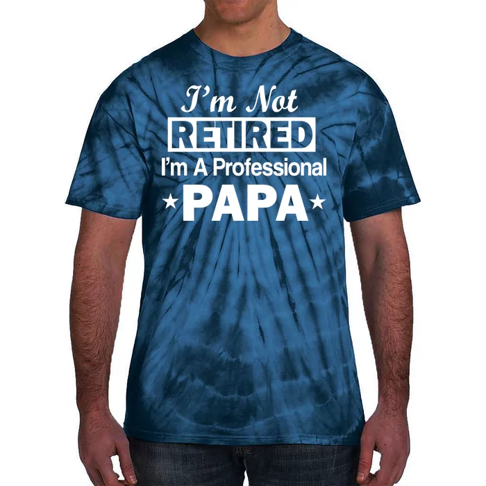 I'm Not Retired I'm A Professional Papa Tie-Dye T-Shirt