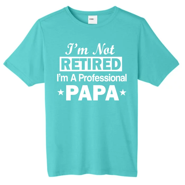 I'm Not Retired I'm A Professional Papa ChromaSoft Performance T-Shirt