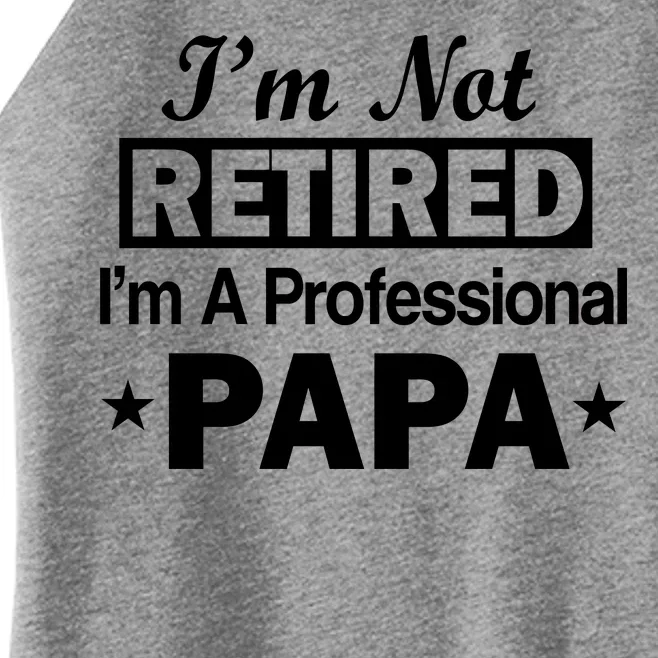 I'm Not Retired I'm A Professional Papa Women’s Perfect Tri Rocker Tank