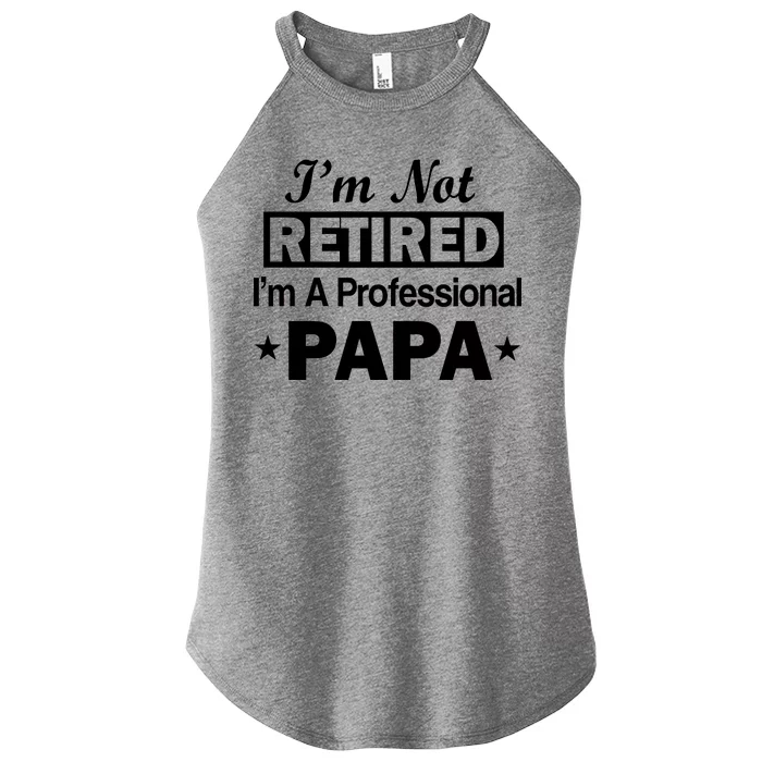 I'm Not Retired I'm A Professional Papa Women’s Perfect Tri Rocker Tank