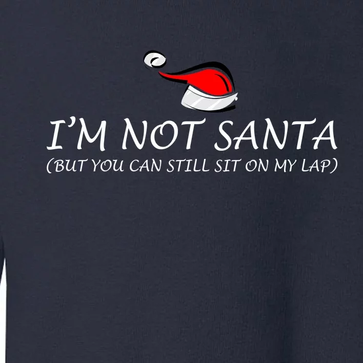 I'm Not Santa, But You Can Sit On My Lap Toddler Sweatshirt