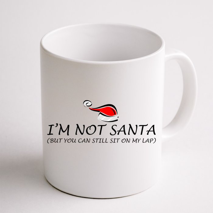 I'm Not Santa, But You Can Sit On My Lap Front & Back Coffee Mug