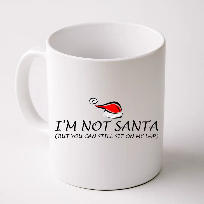 I'm Not Santa, But You Can Sit On My Lap Front & Back Coffee Mug