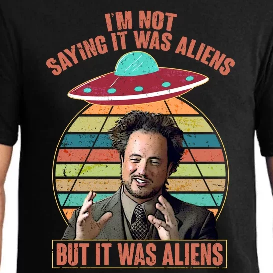 I'm Not Saying It Was Aliens But It Was Aliens Pajama Set