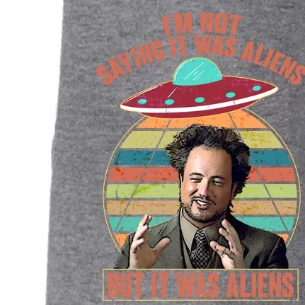 I'm Not Saying It Was Aliens But It Was Aliens Doggie 3-End Fleece Hoodie