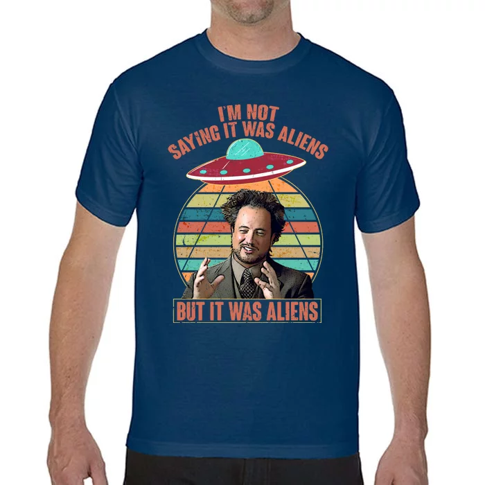 I'm Not Saying It Was Aliens But It Was Aliens Comfort Colors T-Shirt