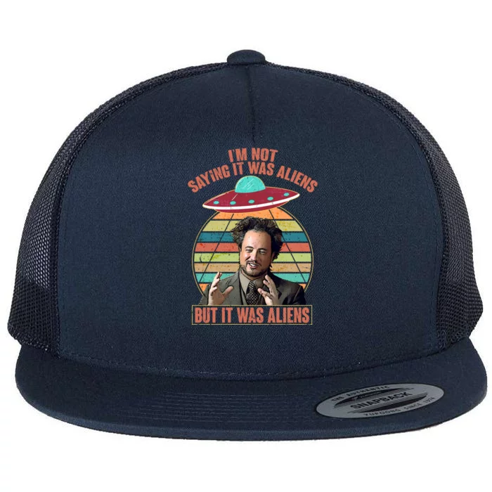 I'm Not Saying It Was Aliens But It Was Aliens Flat Bill Trucker Hat