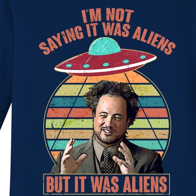 I'm Not Saying It Was Aliens But It Was Aliens Baby Long Sleeve Bodysuit