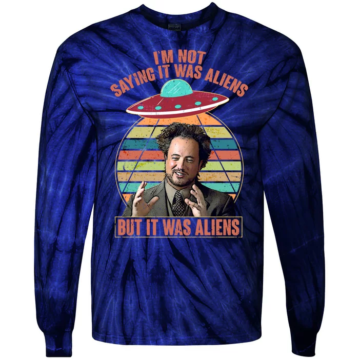 I'm Not Saying It Was Aliens But It Was Aliens Tie-Dye Long Sleeve Shirt