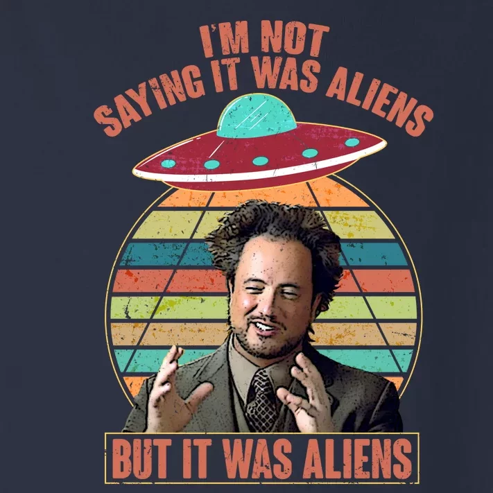 I'm Not Saying It Was Aliens But It Was Aliens Toddler Long Sleeve Shirt