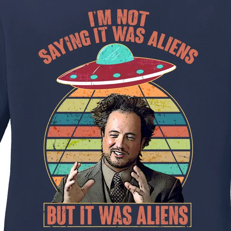 I'm Not Saying It Was Aliens But It Was Aliens Ladies Long Sleeve Shirt