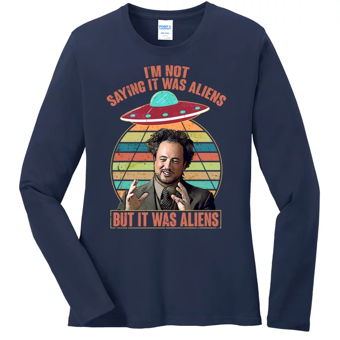 I'm Not Saying It Was Aliens But It Was Aliens Ladies Long Sleeve Shirt