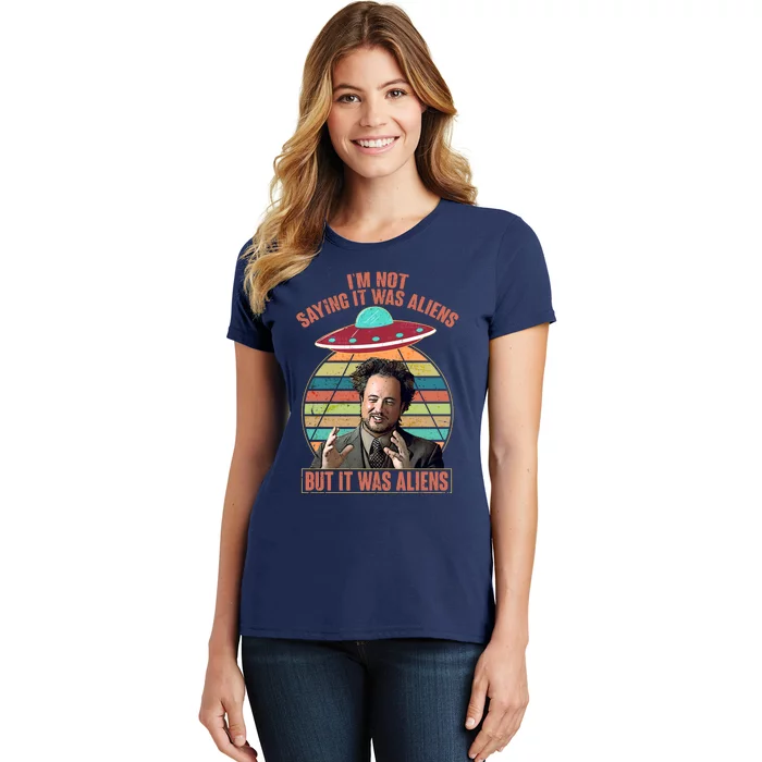 I'm Not Saying It Was Aliens But It Was Aliens Women's T-Shirt