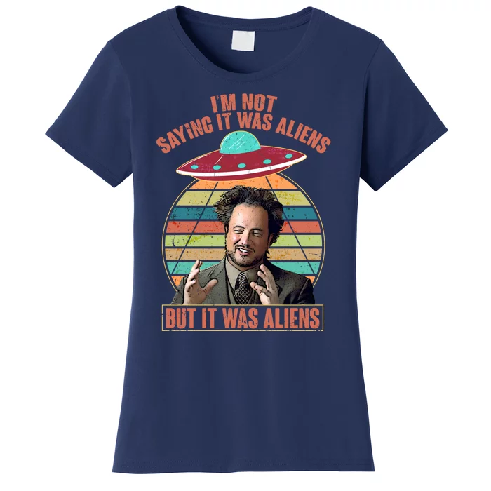 I'm Not Saying It Was Aliens But It Was Aliens Women's T-Shirt