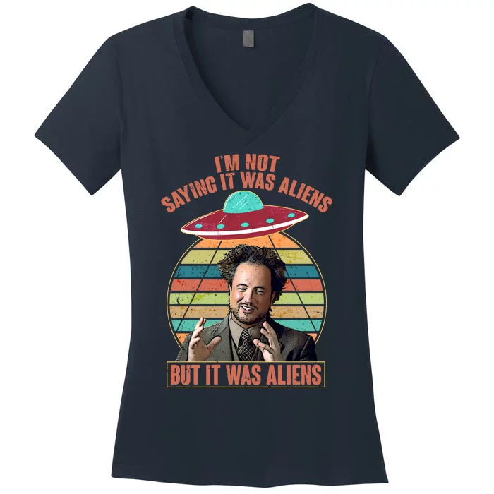 I'm Not Saying It Was Aliens But It Was Aliens Women's V-Neck T-Shirt