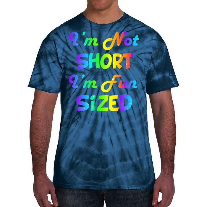 I'm Not Short I'm Fun Sized Tie-Dye T-Shirt