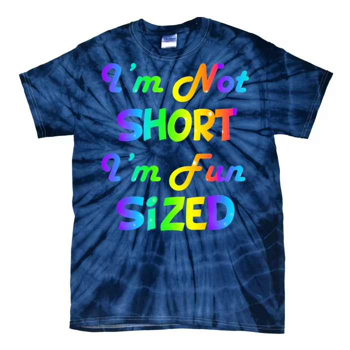 I'm Not Short I'm Fun Sized Tie-Dye T-Shirt