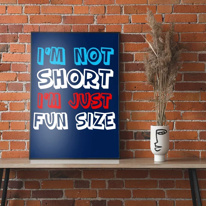 I'm Not Short I'm Just Fun Size Poster