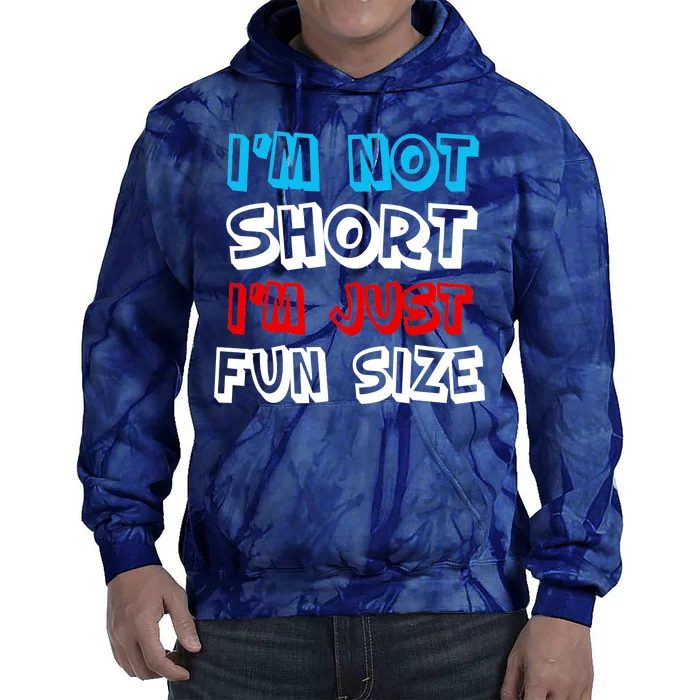 I'm Not Short I'm Just Fun Size Tie Dye Hoodie