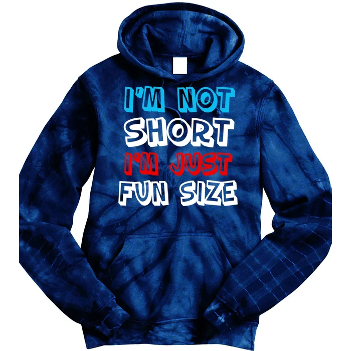 I'm Not Short I'm Just Fun Size Tie Dye Hoodie