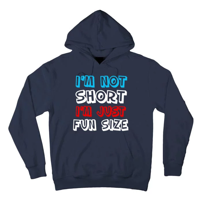 I'm Not Short I'm Just Fun Size Tall Hoodie