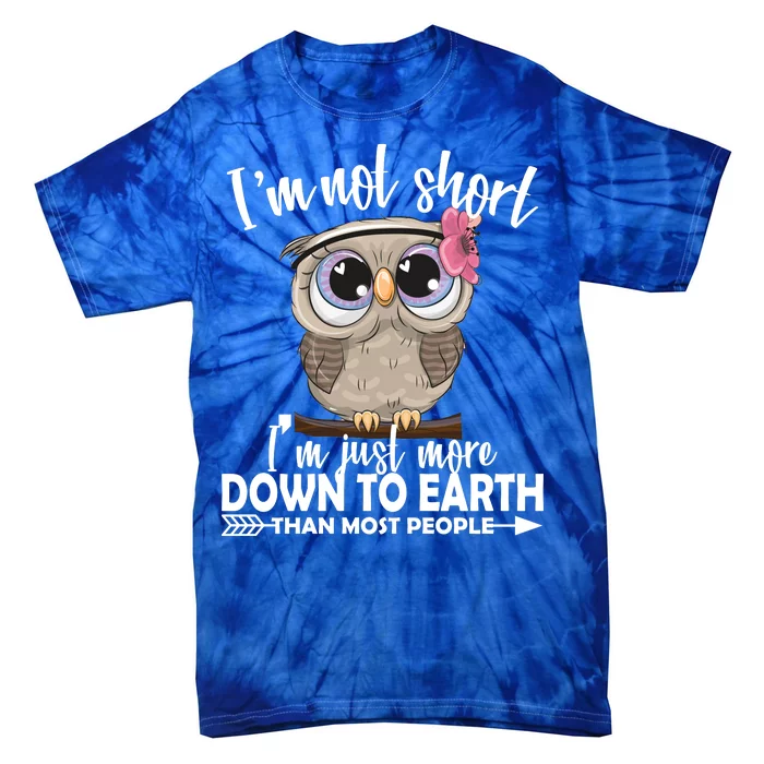 I'm Not Short I'm Just More Down To Earth Owl Tie-Dye T-Shirt