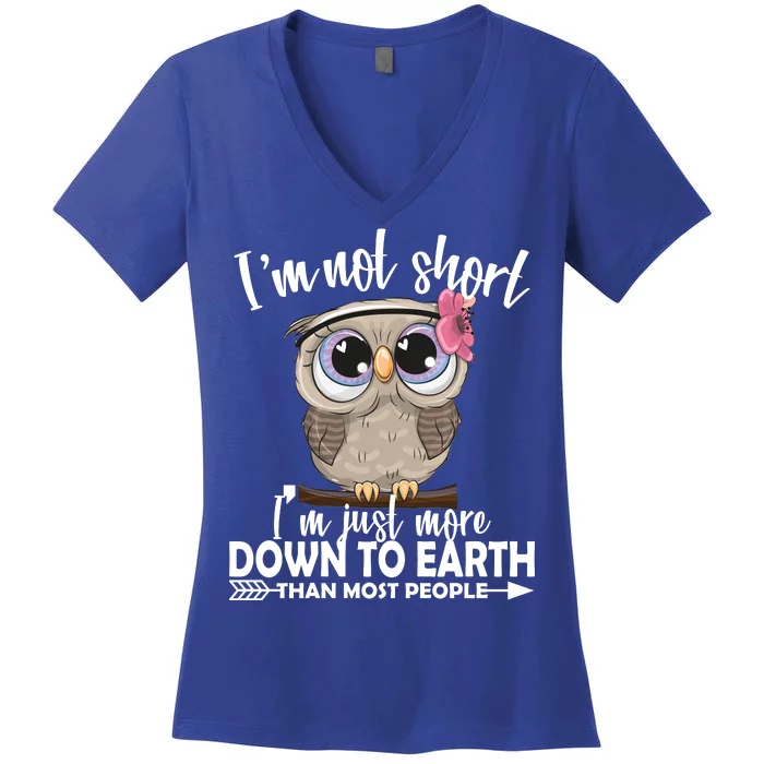 I'm Not Short I'm Just More Down To Earth Owl Women's V-Neck T-Shirt