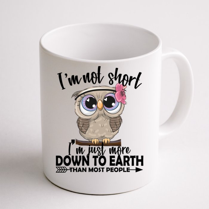 I'm Not Short I'm Just More Down To Earth Owl Front & Back Coffee Mug