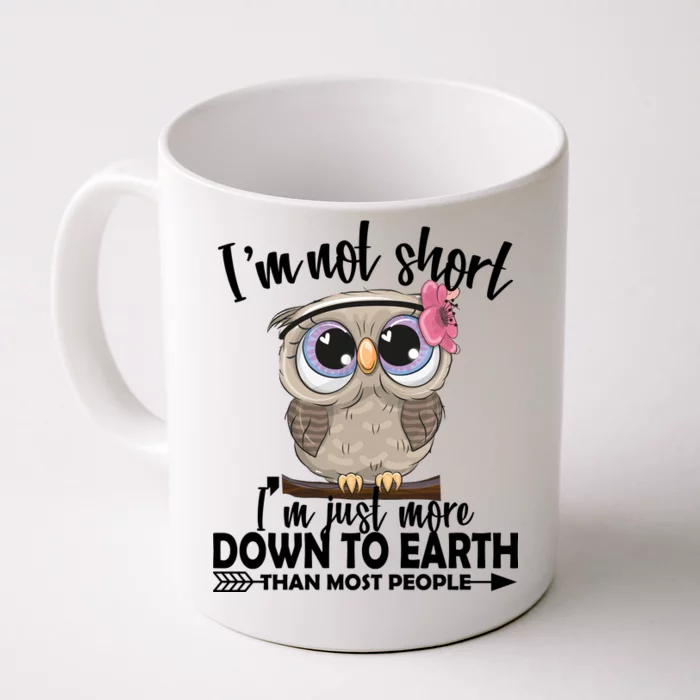 I'm Not Short I'm Just More Down To Earth Owl Front & Back Coffee Mug