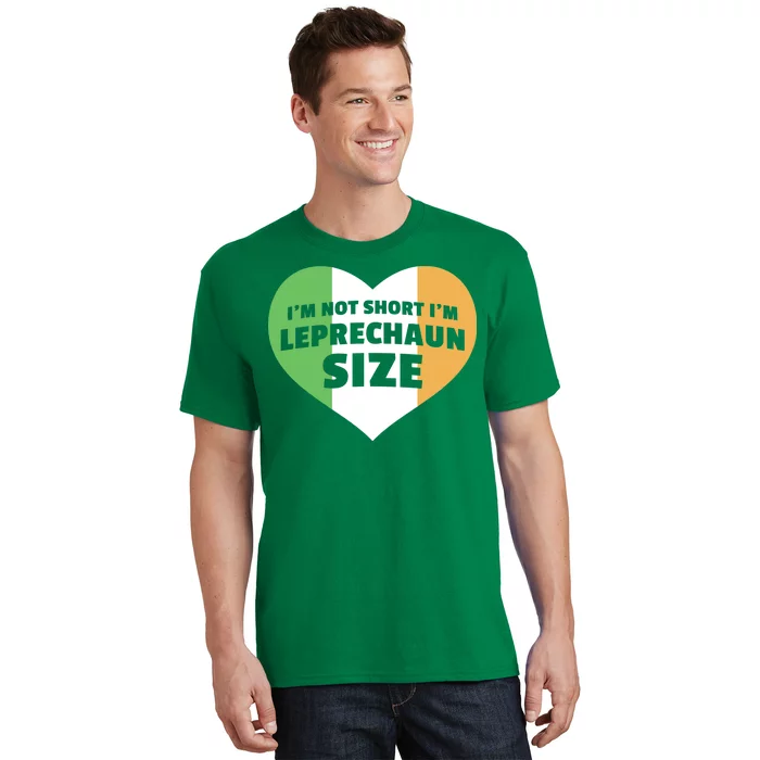 I'm Not Short I'm Leprechaun Size T-Shirt