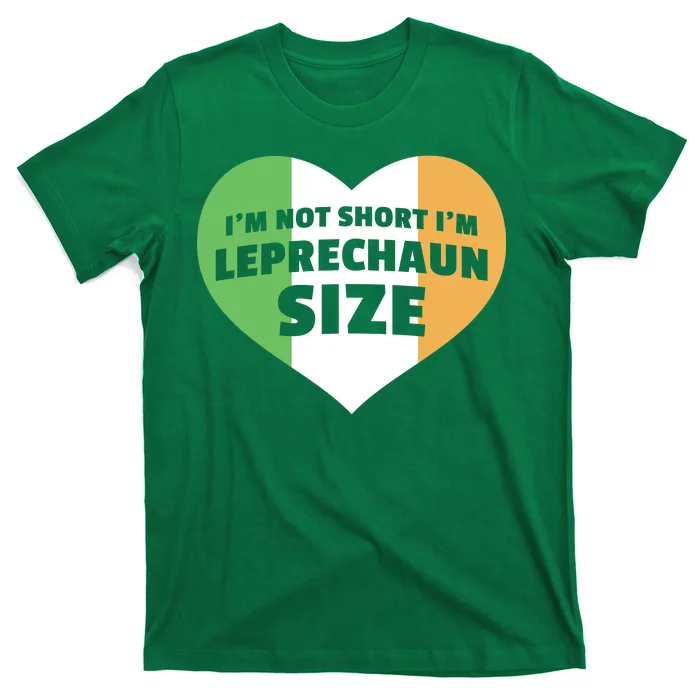 I'm Not Short I'm Leprechaun Size T-Shirt