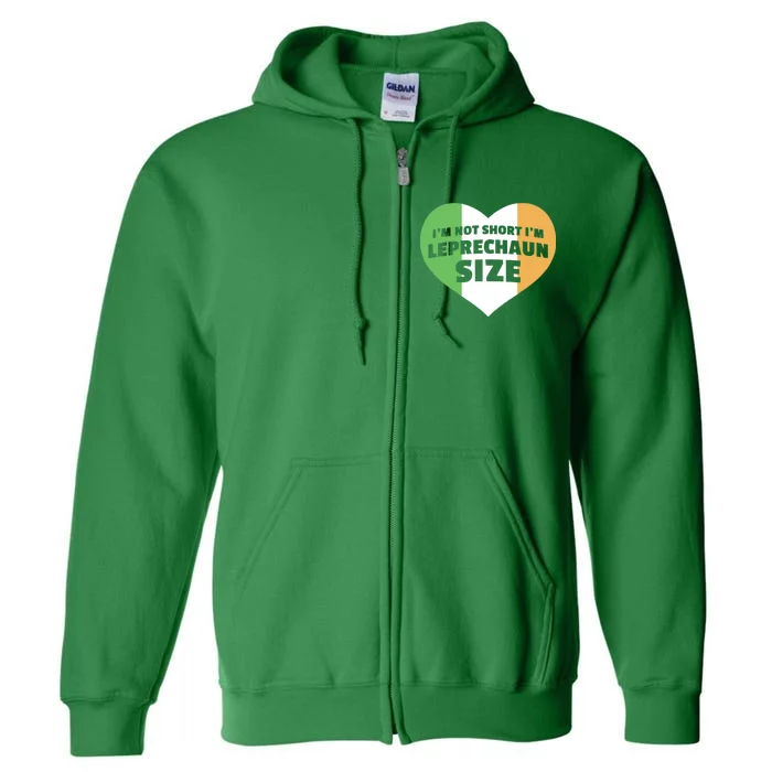 I'm Not Short I'm Leprechaun Size Full Zip Hoodie