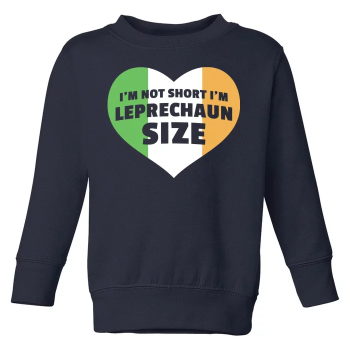 I'm Not Short I'm Leprechaun Size Toddler Sweatshirt