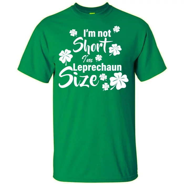 I'm Not Short I'm Leprechaun Size Funny Irish Tall T-Shirt