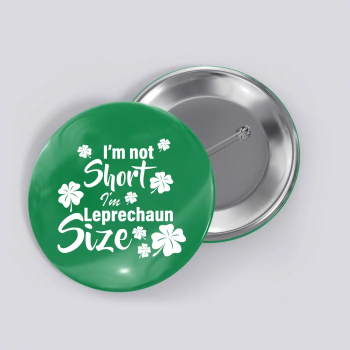 I'm Not Short I'm Leprechaun Size Funny Irish Button