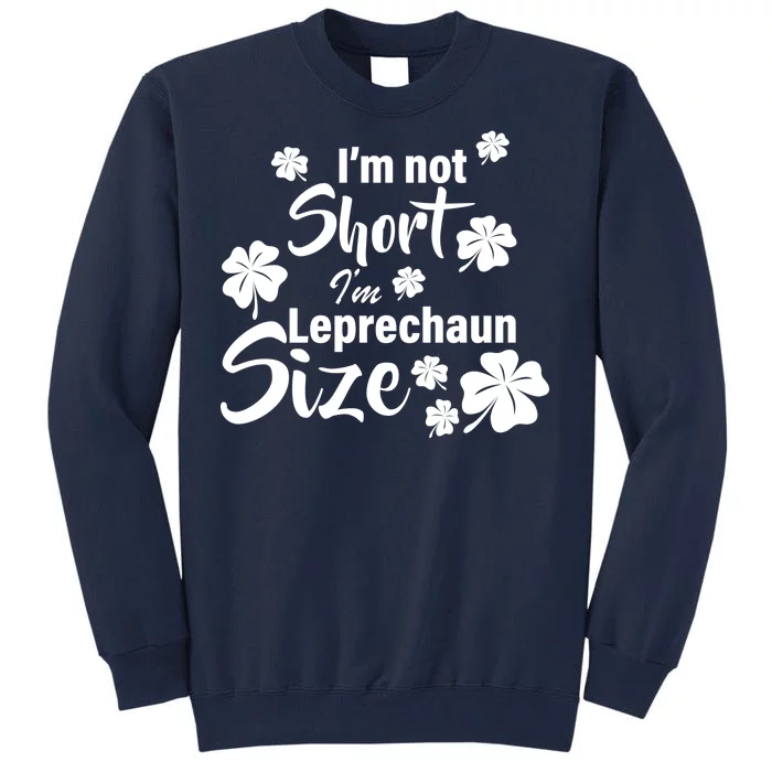 I'm Not Short I'm Leprechaun Size Funny Irish Tall Sweatshirt