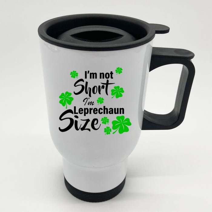 I'm Not Short I'm Leprechaun Size Funny Irish Front & Back Stainless Steel Travel Mug