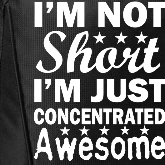 I'm Not Short Just Concentrated Awesome City Backpack