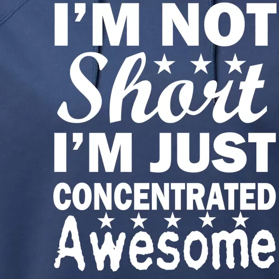 I'm Not Short Just Concentrated Awesome Performance Fleece Hoodie