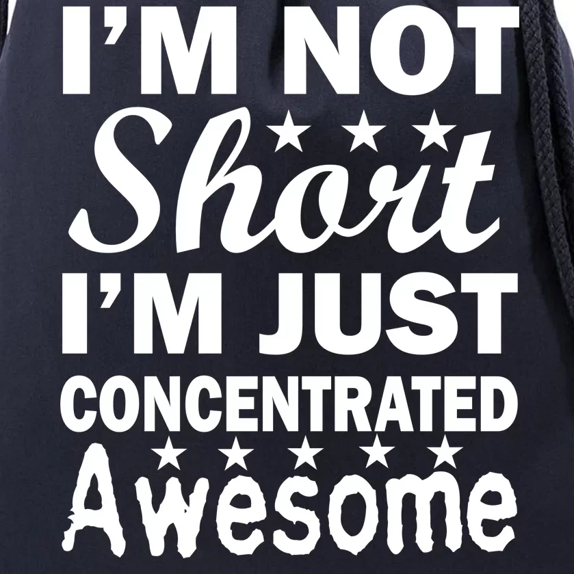 I'm Not Short Just Concentrated Awesome Drawstring Bag